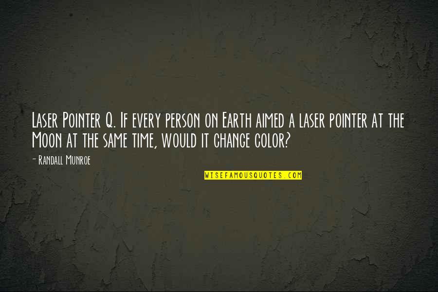 Moon Earth Quotes By Randall Munroe: Laser Pointer Q. If every person on Earth Moon Earth Quotes By Randall Munroe: Laser Pointer Q. If every person on Earth