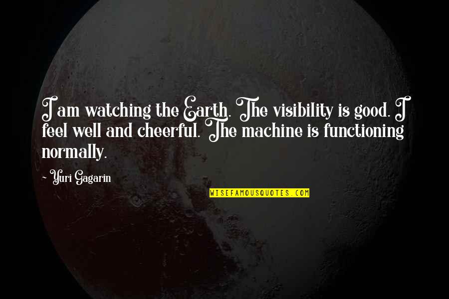 Moon Earth Quotes By Yuri Gagarin: I am watching the Earth. The visibility is Moon Earth Quotes By Yuri Gagarin: I am watching the Earth. The visibility is