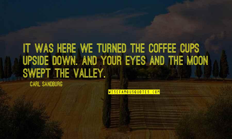 Moon Eye Quotes By Carl Sandburg: It was here we turned the coffee cups