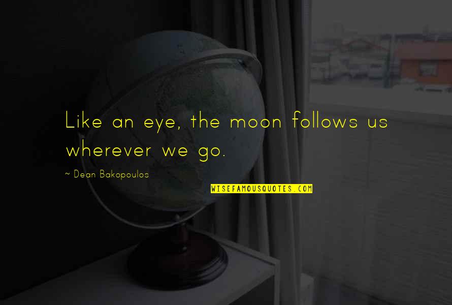 Moon Eye Quotes By Dean Bakopoulos: Like an eye, the moon follows us wherever