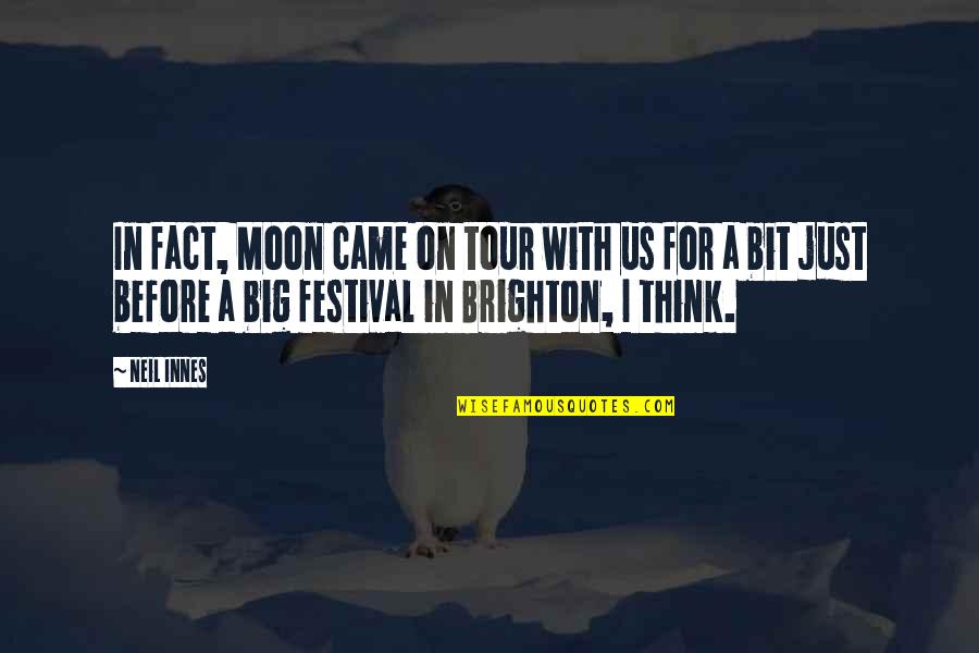 Moon Festival Quotes By Neil Innes: In fact, Moon came on tour with us