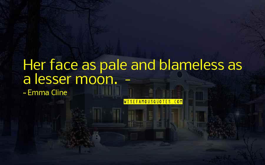 Moon For Her Quotes By Emma Cline: Her face as pale and blameless as a Moon For Her Quotes By Emma Cline: Her face as pale and blameless as a