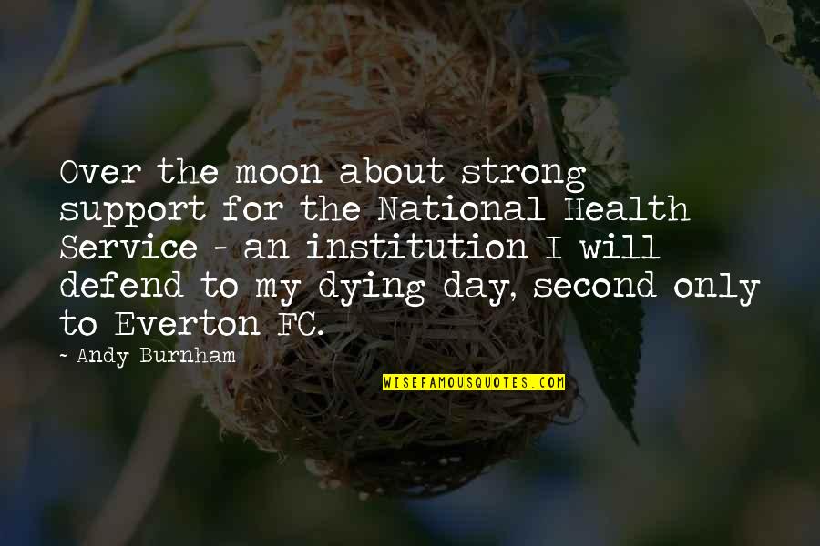 Moon For Quotes By Andy Burnham: Over the moon about strong support for the