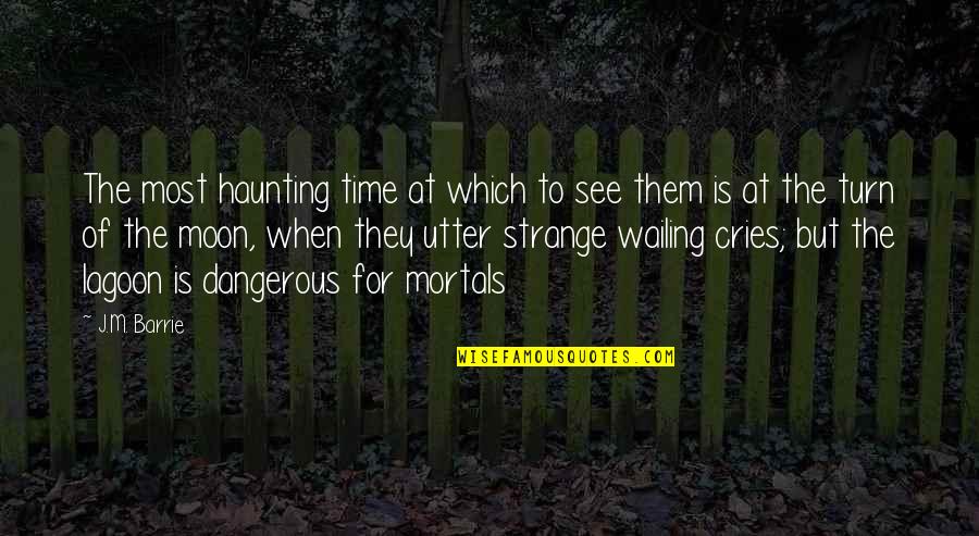 Moon For Quotes By J.M. Barrie: The most haunting time at which to see