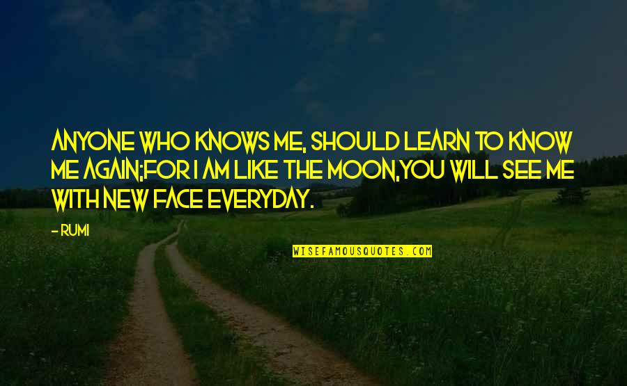 Moon For Quotes By Rumi: Anyone who knows me, should learn to know