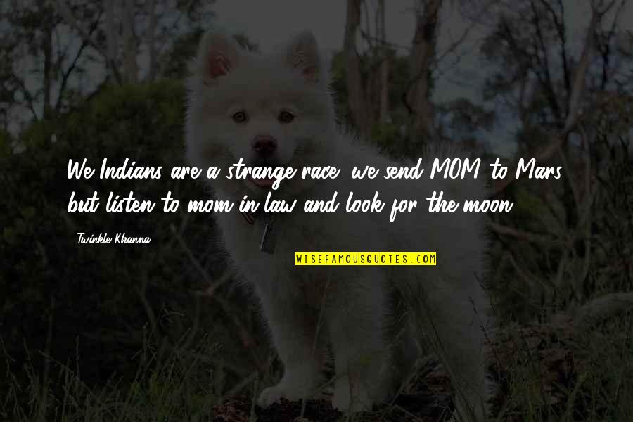 Moon For Quotes By Twinkle Khanna: We Indians are a strange race; we send