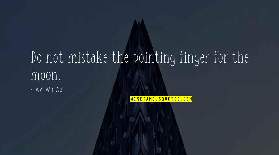 Moon For Quotes By Wei Wu Wei: Do not mistake the pointing finger for the