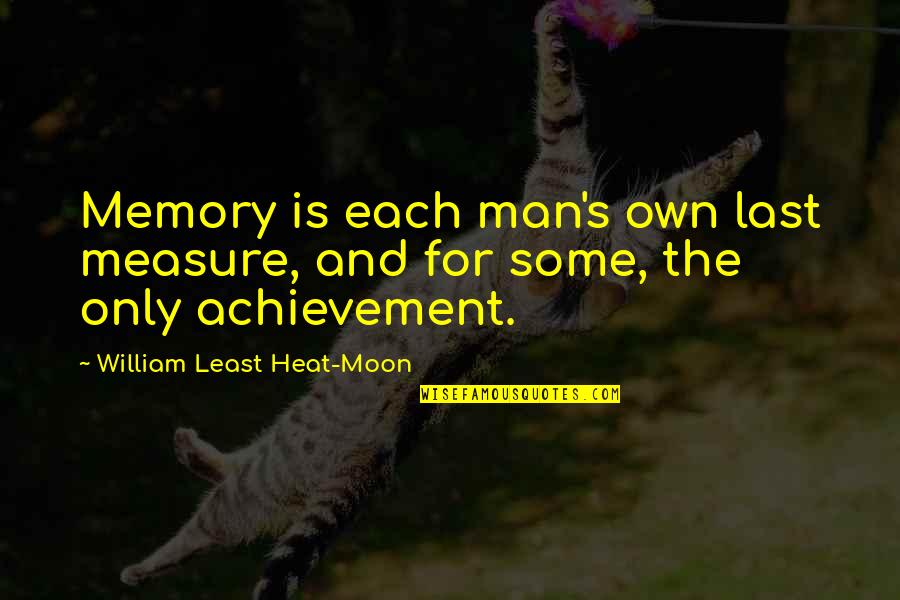 Moon For Quotes By William Least Heat-Moon: Memory is each man's own last measure, and