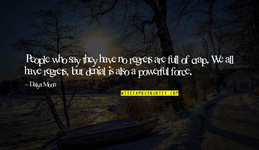 Moon Full Moon Quotes By Dalya Moon: People who say they have no regrets are Moon Full Moon Quotes By Dalya Moon: People who say they have no regrets are