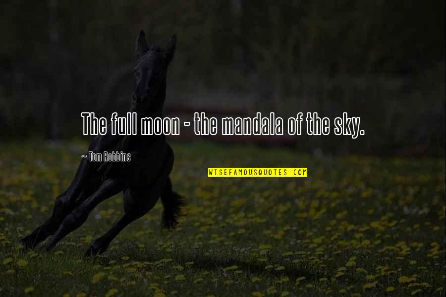 Moon Full Moon Quotes By Tom Robbins: The full moon - the mandala of the Moon Full Moon Quotes By Tom Robbins: The full moon - the mandala of the