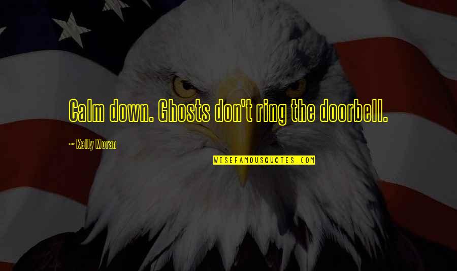 Moon Ga Young Quotes By Kelly Moran: Calm down. Ghosts don't ring the doorbell. Moon Ga Young Quotes By Kelly Moran: Calm down. Ghosts don't ring the doorbell.