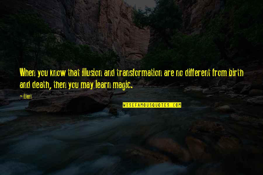 Moon Gazing Tonight Quotes By Liezi: When you know that illusion and transformation are Moon Gazing Tonight Quotes By Liezi: When you know that illusion and transformation are