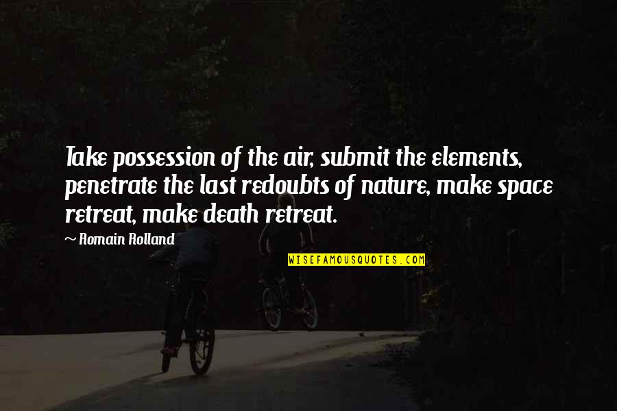 Moon Gazing Tonight Quotes By Romain Rolland: Take possession of the air, submit the elements, Moon Gazing Tonight Quotes By Romain Rolland: Take possession of the air, submit the elements,