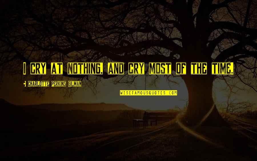 Moon Girl Quotes By Charlotte Perkins Gilman: I cry at nothing, and cry most of Moon Girl Quotes By Charlotte Perkins Gilman: I cry at nothing, and cry most of