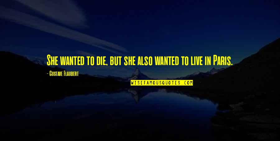 Moon Harsh Mistress Quotes By Gustave Flaubert: She wanted to die, but she also wanted