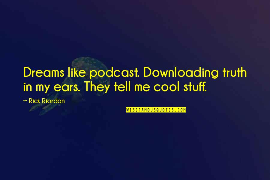 Moon In Aquarius Quotes By Rick Riordan: Dreams like podcast. Downloading truth in my ears.
