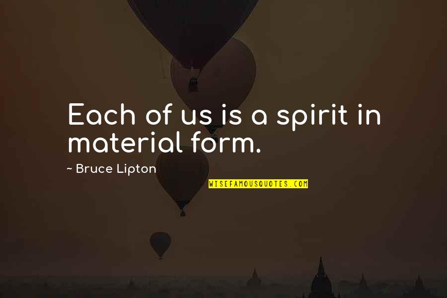 Moon In Daylight Quotes By Bruce Lipton: Each of us is a spirit in material