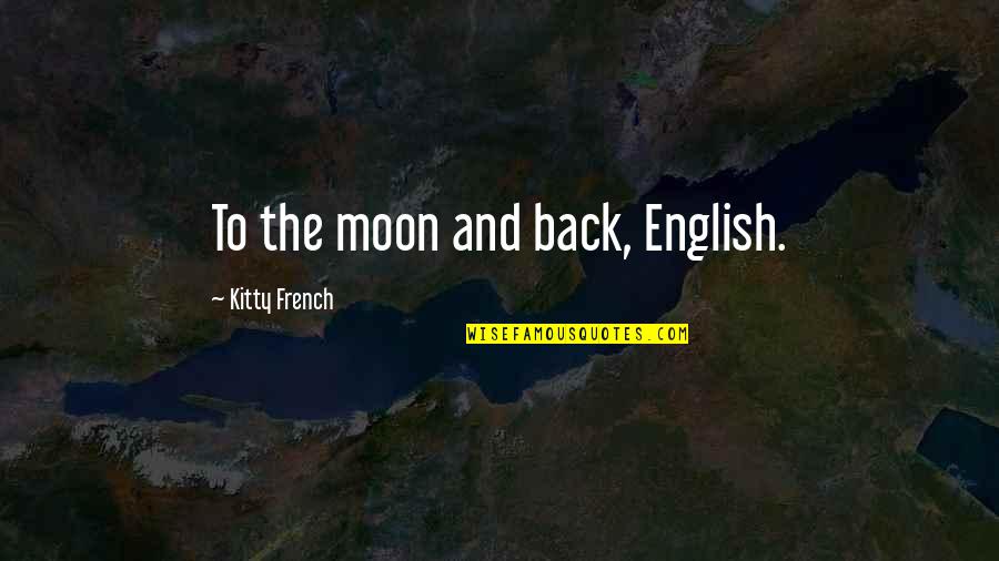 Moon In English Quotes By Kitty French: To the moon and back, English.