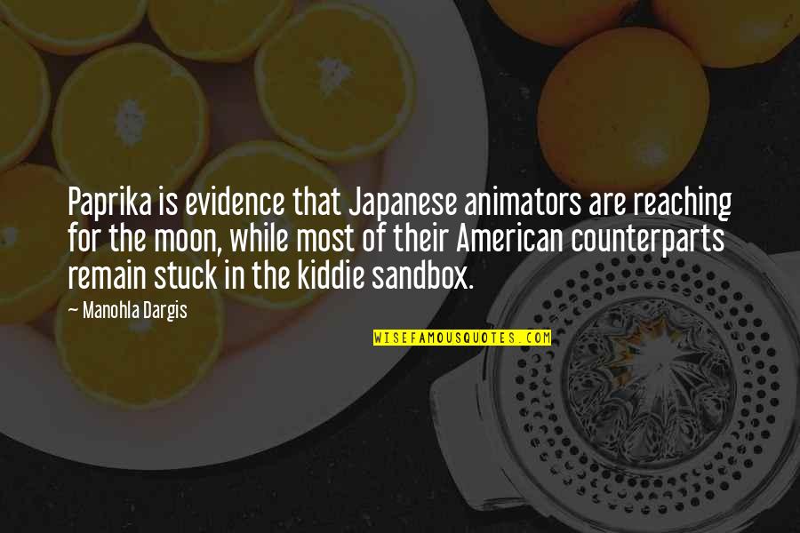 Moon In Quotes By Manohla Dargis: Paprika is evidence that Japanese animators are reaching