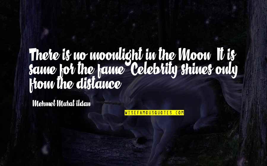 Moon In Quotes By Mehmet Murat Ildan: There is no moonlight in the Moon. It