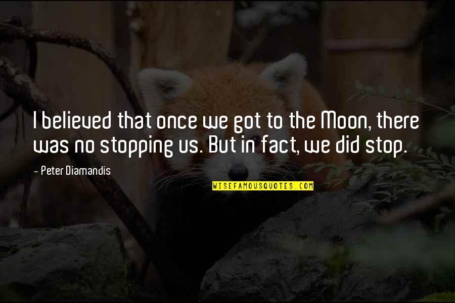 Moon In Quotes By Peter Diamandis: I believed that once we got to the