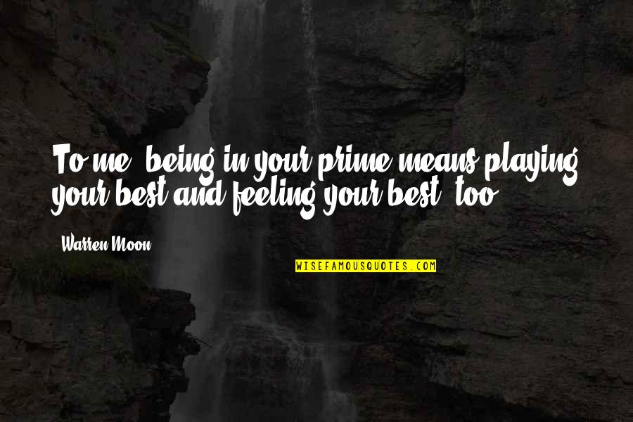 Moon In Quotes By Warren Moon: To me, being in your prime means playing