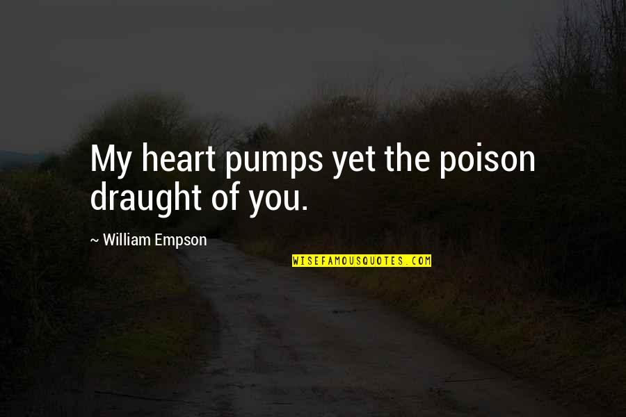 Moon In The Bible Quotes By William Empson: My heart pumps yet the poison draught of