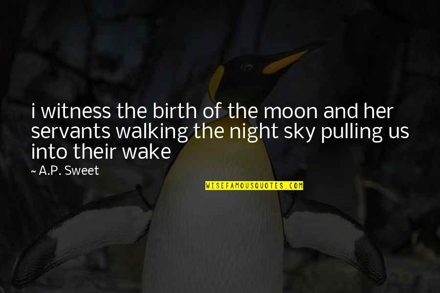 Moon In The Night Sky Quotes By A.P. Sweet: i witness the birth of the moon and
