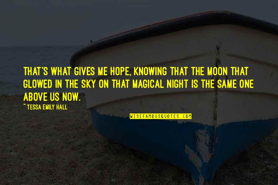 Moon In The Night Sky Quotes By Tessa Emily Hall: That's what gives me hope, knowing that the