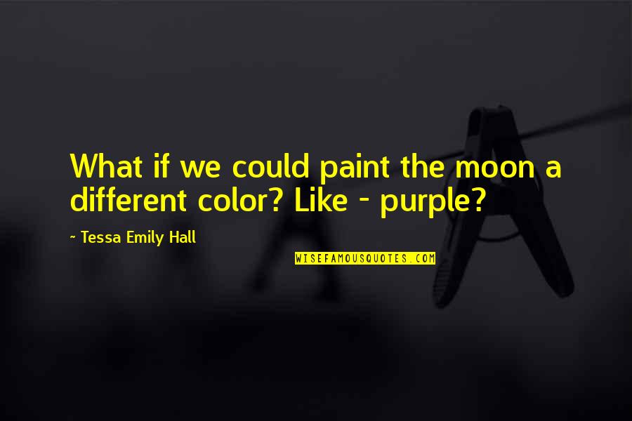 Moon In The Night Sky Quotes By Tessa Emily Hall: What if we could paint the moon a