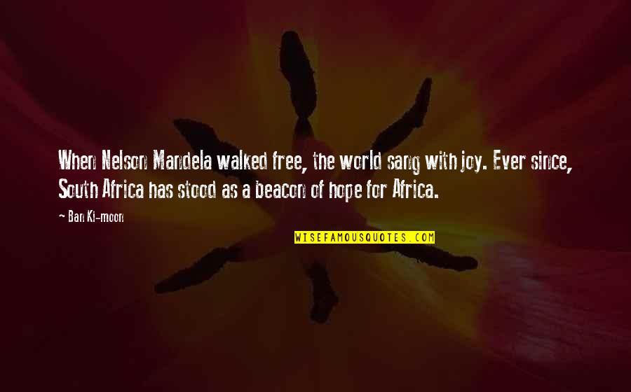 Moon Landing 1969 Quotes By Ban Ki-moon: When Nelson Mandela walked free, the world sang