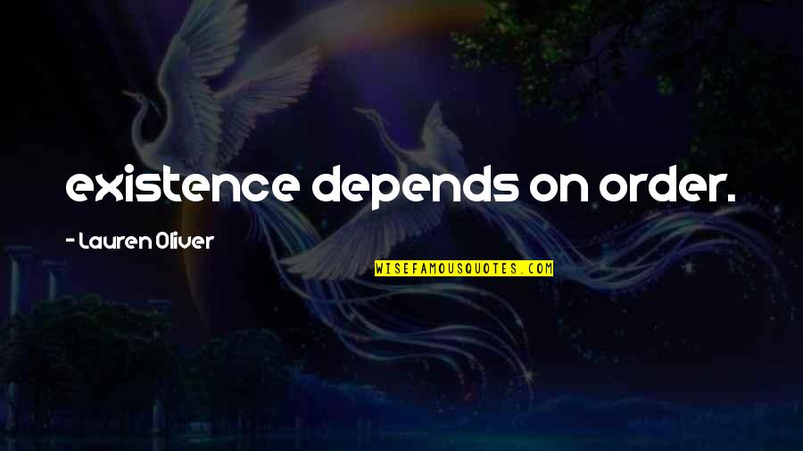 Moon Landing Fake Quotes By Lauren Oliver: existence depends on order. Moon Landing Fake Quotes By Lauren Oliver: existence depends on order.