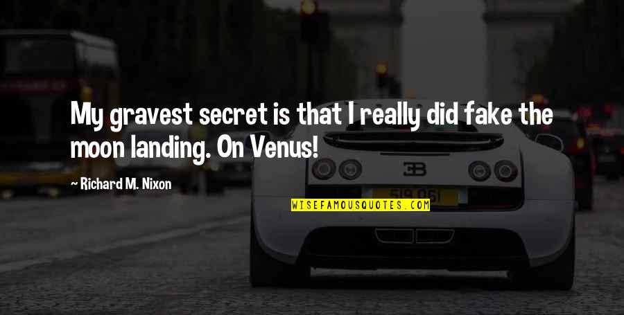 Moon Landing Fake Quotes By Richard M. Nixon: My gravest secret is that I really did Moon Landing Fake Quotes By Richard M. Nixon: My gravest secret is that I really did