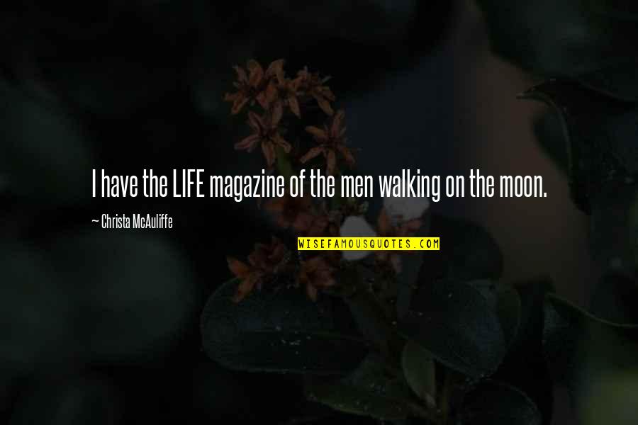 Moon Life Quotes By Christa McAuliffe: I have the LIFE magazine of the men