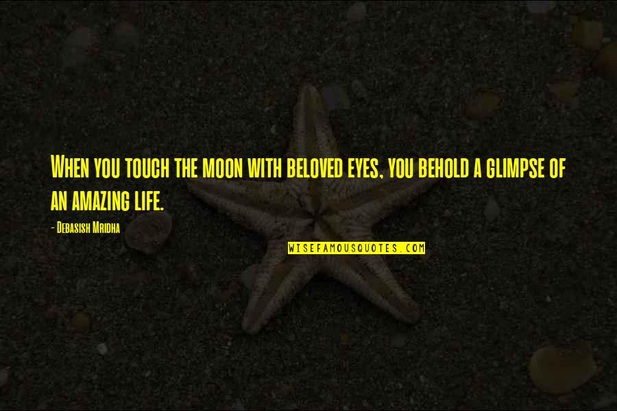 Moon Life Quotes By Debasish Mridha: When you touch the moon with beloved eyes,