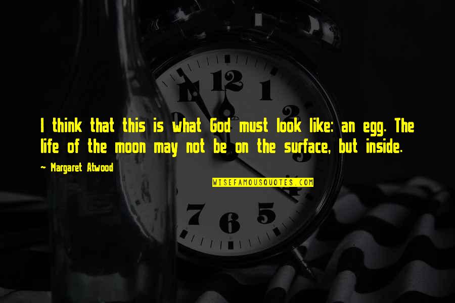 Moon Life Quotes By Margaret Atwood: I think that this is what God must