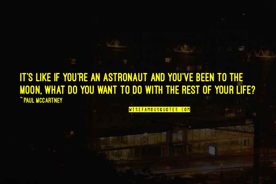 Moon Life Quotes By Paul McCartney: It's like if you're an astronaut and you've