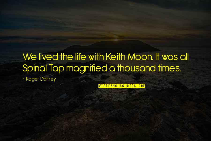 Moon Life Quotes By Roger Daltrey: We lived the life with Keith Moon. It