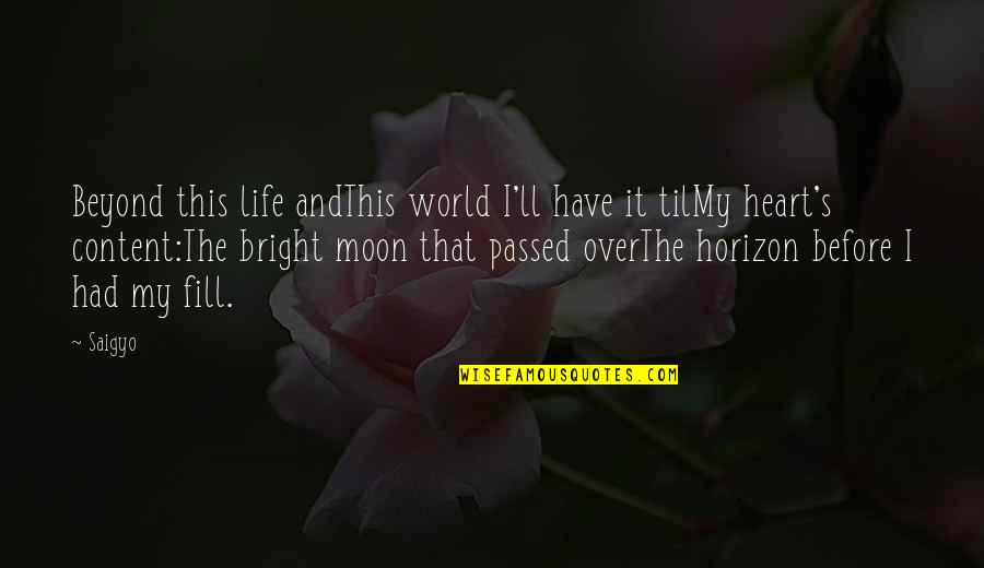Moon Life Quotes By Saigyo: Beyond this life andThis world I'll have it