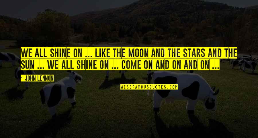 Moon Lyrics Quotes By John Lennon: We all shine on ... like the moon