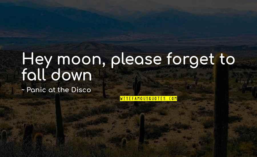 Moon Lyrics Quotes By Panic At The Disco: Hey moon, please forget to fall down