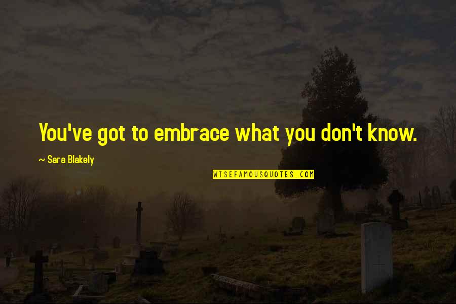 Moon Lyrics Quotes By Sara Blakely: You've got to embrace what you don't know.
