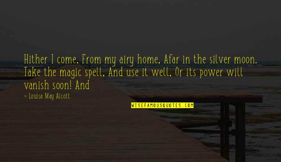 Moon Magic Quotes By Louisa May Alcott: Hither I come, From my airy home, Afar
