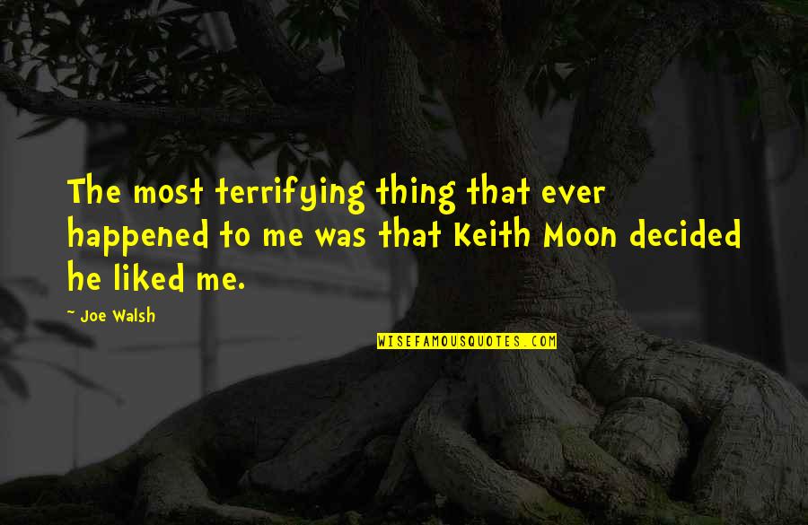Moon Moon Quotes By Joe Walsh: The most terrifying thing that ever happened to