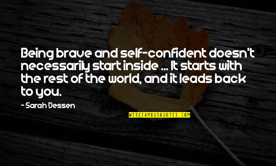 Moon Moon Quotes By Sarah Dessen: Being brave and self-confident doesn't necessarily start inside Moon Moon Quotes By Sarah Dessen: Being brave and self-confident doesn't necessarily start inside