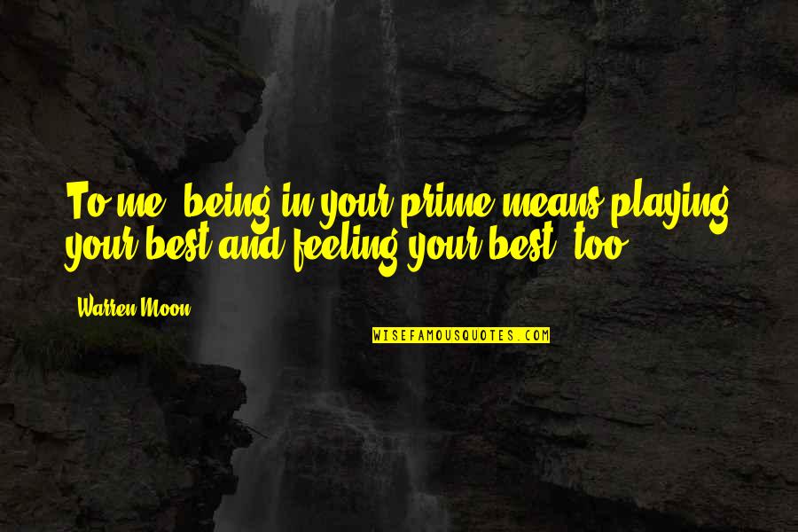 Moon Moon Quotes By Warren Moon: To me, being in your prime means playing