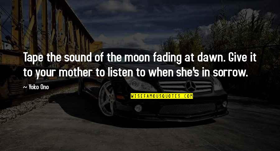 Moon Moon Quotes By Yoko Ono: Tape the sound of the moon fading at Moon Moon Quotes By Yoko Ono: Tape the sound of the moon fading at