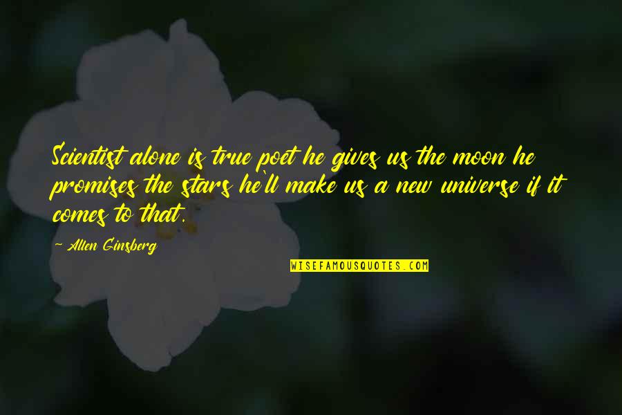 Moon N Stars Quotes By Allen Ginsberg: Scientist alone is true poet he gives us