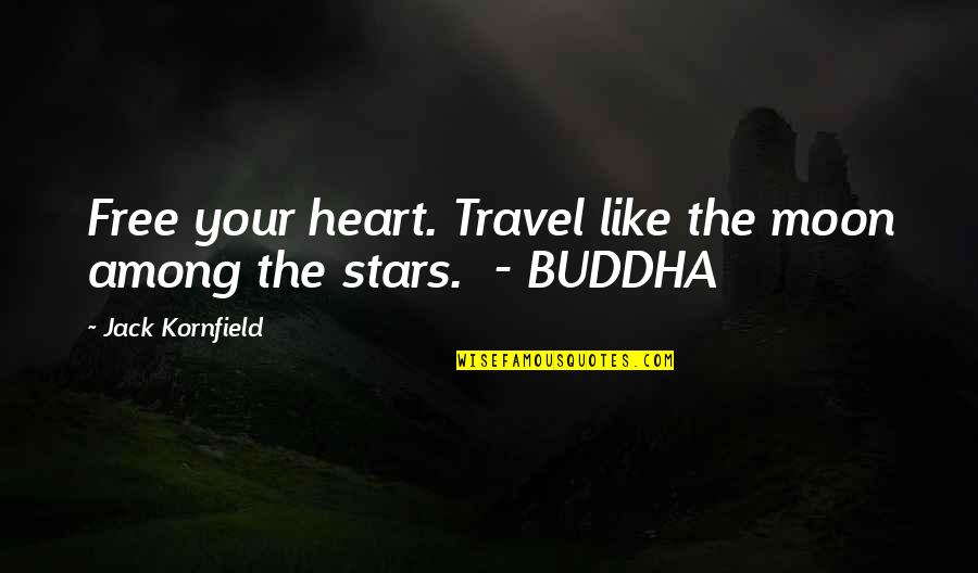Moon N Stars Quotes By Jack Kornfield: Free your heart. Travel like the moon among