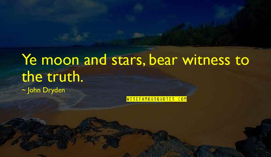 Moon N Stars Quotes By John Dryden: Ye moon and stars, bear witness to the